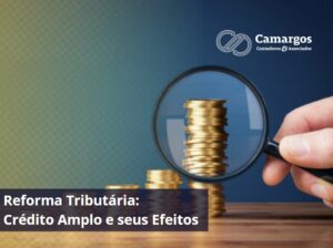 reforma tributária: credito amplo e seus efeitos