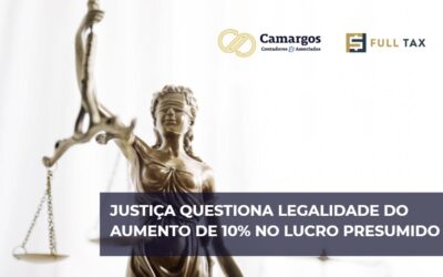 JUSTIÇA QUESTIONA LEGALIDADE DO AUMENTO DE 10% NO LUCRO PRESUMIDO